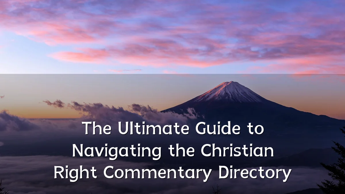 The Ultimate Guide to Navigating the Christian Right Commentary Directory